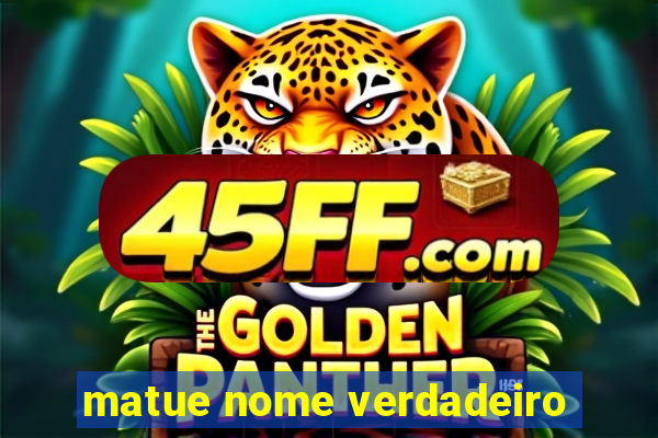 matue nome verdadeiro